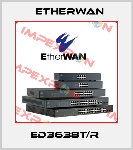 ED3638T/R  Etherwan