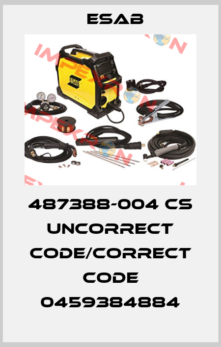 487388-004 CS uncorrect code/correct code 0459384884 Esab