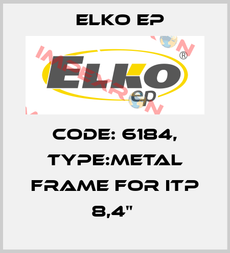 Code: 6184, Type:Metal frame for iTP 8,4"  Elko EP