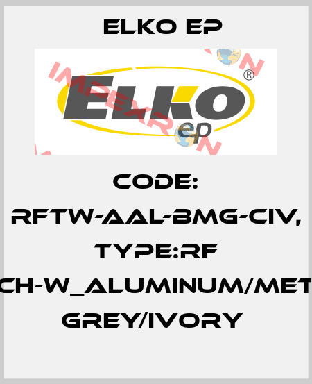 Code: RFTW-AAL-BMG-CIV, Type:RF Touch-W_aluminum/metalic grey/ivory  Elko EP
