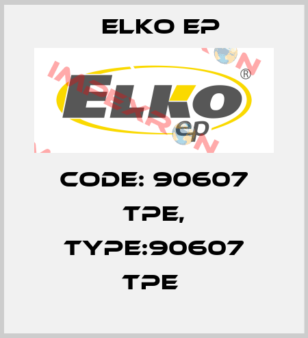Code: 90607 TPE, Type:90607 TPE  Elko EP
