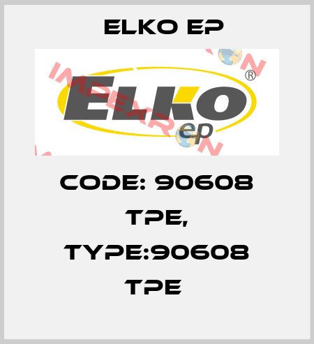 Code: 90608 TPE, Type:90608 TPE  Elko EP