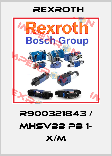 R900321843 / MHSV22 PB 1- X/M Rexroth