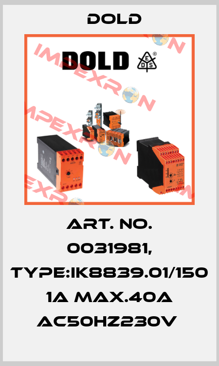 Art. No. 0031981, Type:IK8839.01/150 1A MAX.40A AC50HZ230V  Dold
