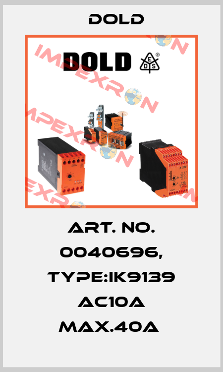 Art. No. 0040696, Type:IK9139 AC10A MAX.40A  Dold