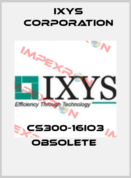 CS300-16IO3 obsolete  Ixys Corporation