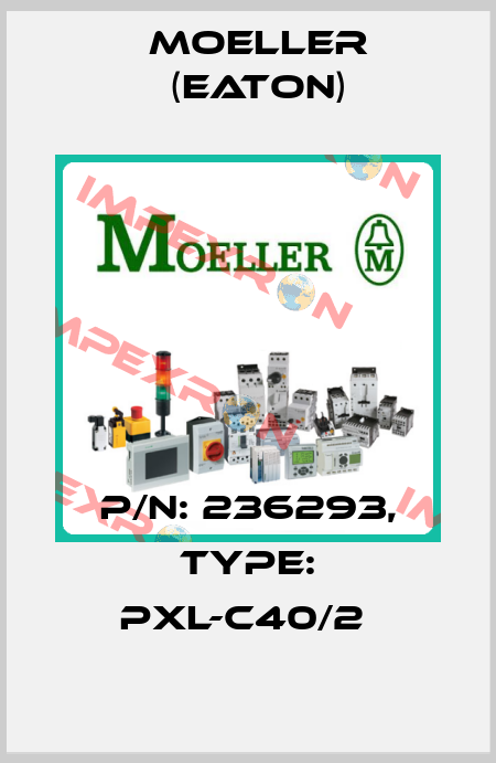 P/N: 236293, Type: PXL-C40/2  Moeller (Eaton)