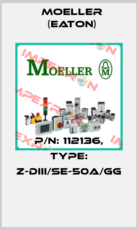 P/N: 112136, Type: Z-DIII/SE-50A/GG  Moeller (Eaton)