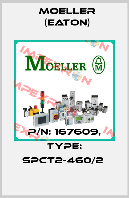 P/N: 167609, Type: SPCT2-460/2  Moeller (Eaton)