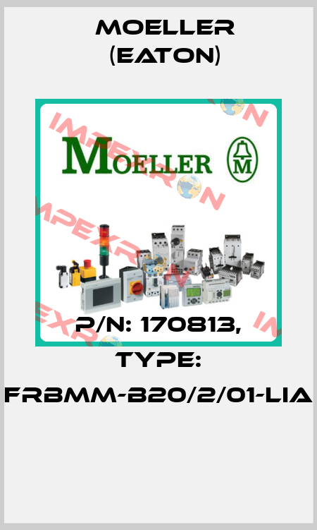P/N: 170813, Type: FRBMM-B20/2/01-LIA  Moeller (Eaton)