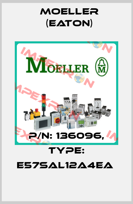 P/N: 136096, Type: E57SAL12A4EA  Moeller (Eaton)