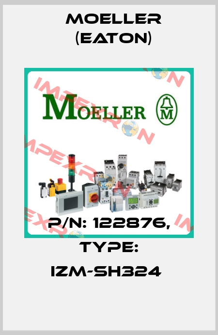 P/N: 122876, Type: IZM-SH324  Moeller (Eaton)