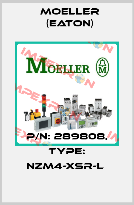 P/N: 289808, Type: NZM4-XSR-L  Moeller (Eaton)