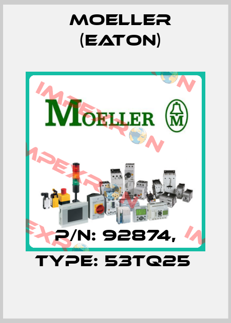 P/N: 92874, Type: 53TQ25  Moeller (Eaton)