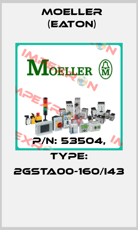 P/N: 53504, Type: 2GSTA00-160/I43  Moeller (Eaton)
