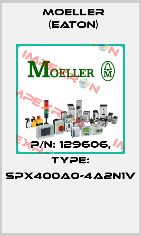P/N: 129606, Type: SPX400A0-4A2N1V  Moeller (Eaton)