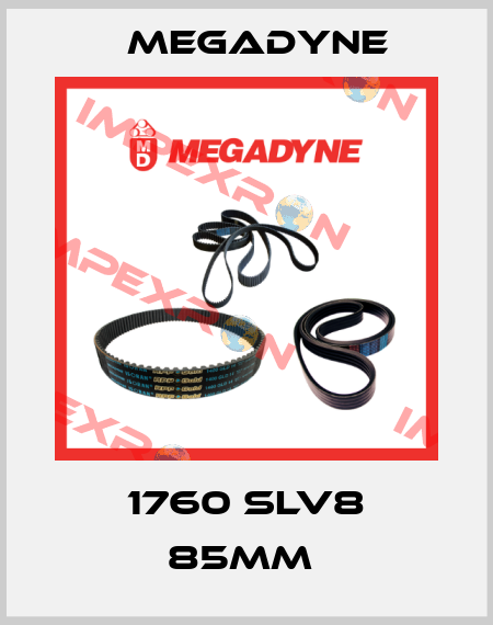 1760 SLV8 85mm  Megadyne