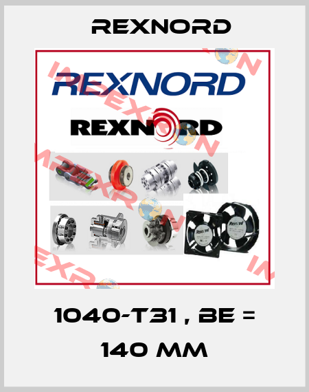 1040-T31 , BE = 140 mm Rexnord