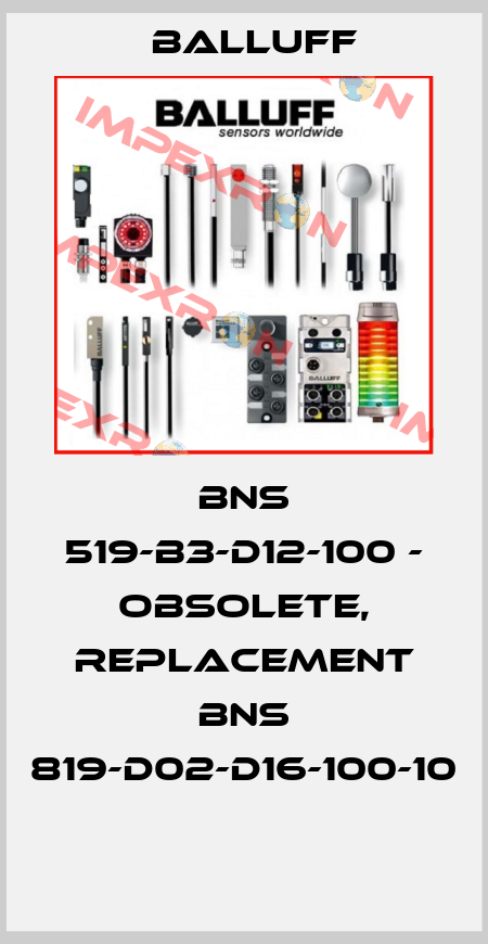 BNS 519-B3-D12-100 - obsolete, replacement BNS 819-D02-D16-100-10  Balluff