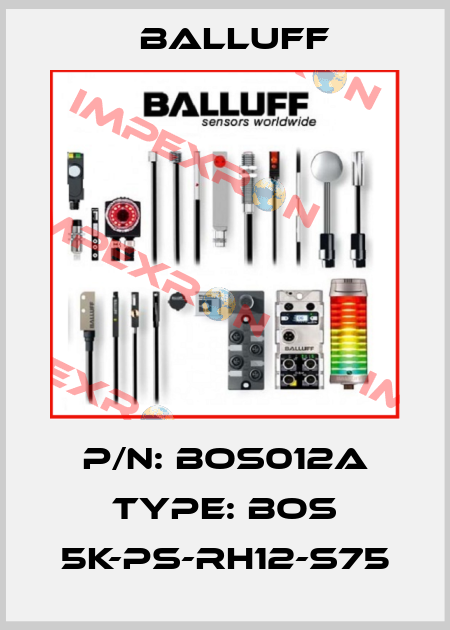 P/N: BOS012A Type: BOS 5K-PS-RH12-S75 Balluff
