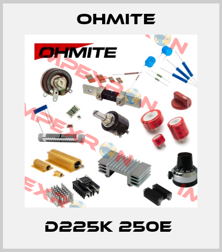 D225K 250E  Ohmite