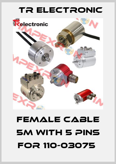 FEMALE CABLE 5M WITH 5 PINS FOR 110-03075  TR Electronic