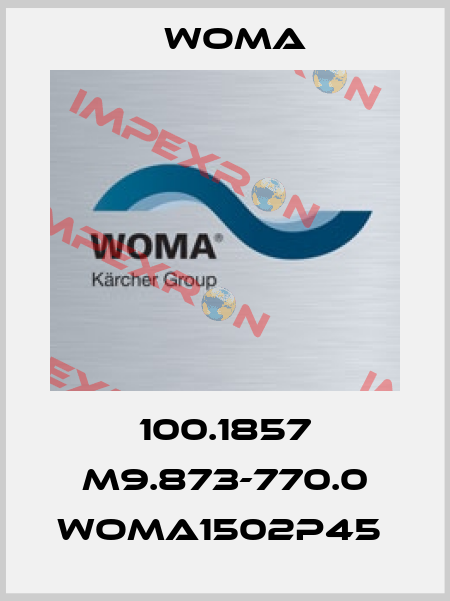 100.1857 M9.873-770.0 WOMA1502P45  Woma
