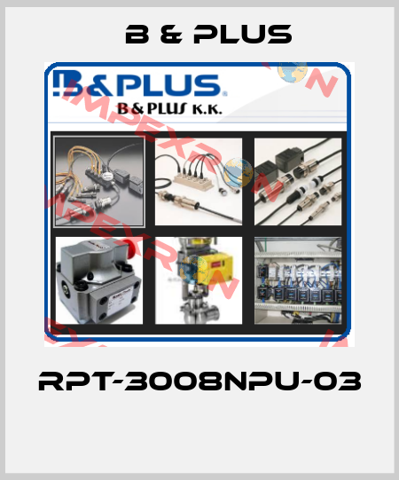 RPT-3008NPU-03  B & PLUS