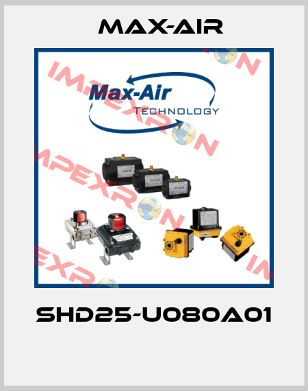 SHD25-U080A01  Max-Air