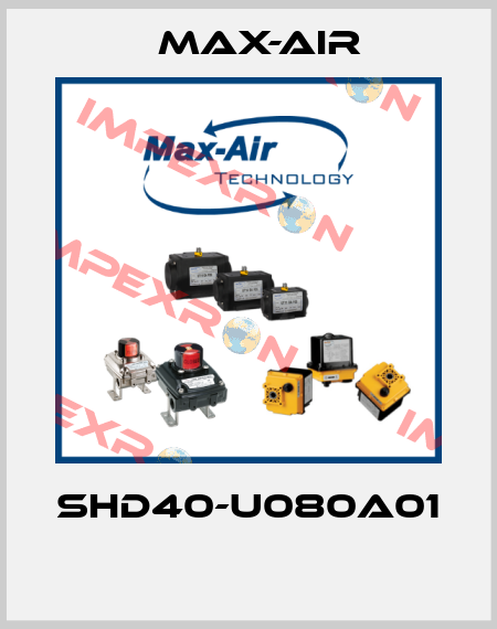 SHD40-U080A01  Max-Air