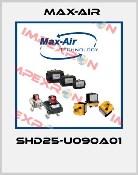 SHD25-U090A01  Max-Air
