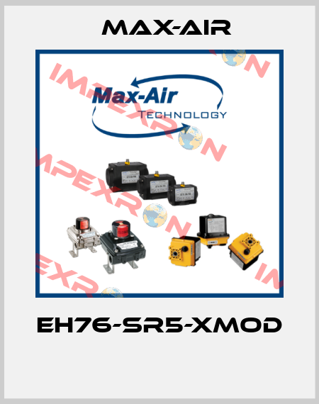EH76-SR5-XMOD  Max-Air
