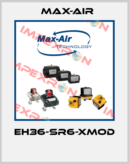 EH36-SR6-XMOD  Max-Air