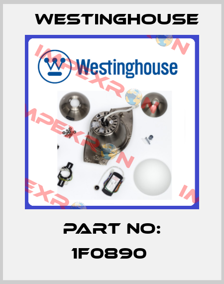 PART NO: 1F0890  Westinghouse