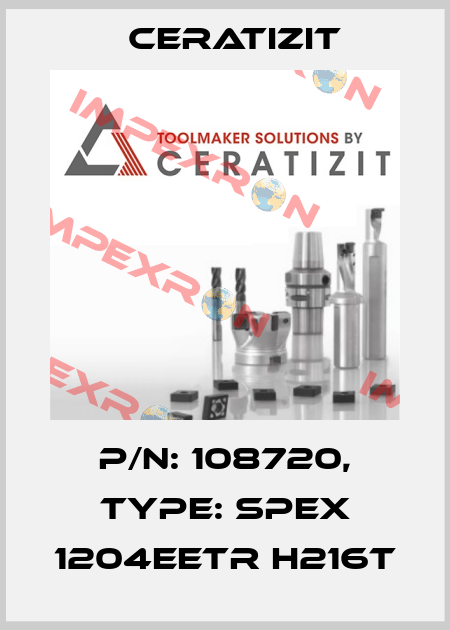 P/N: 108720, Type: SPEX 1204EETR H216T Ceratizit