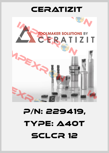 P/N: 229419, Type: A40T SCLCR 12 Ceratizit