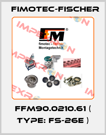 FFM90.0210.61 ( Type: FS-26E ) Fimotec-Fischer