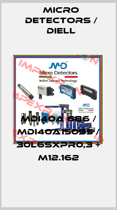 MDI40A 686 / MDI40A150S5 / 30L6SXPR0,3 + M12.162
 Micro Detectors / Diell