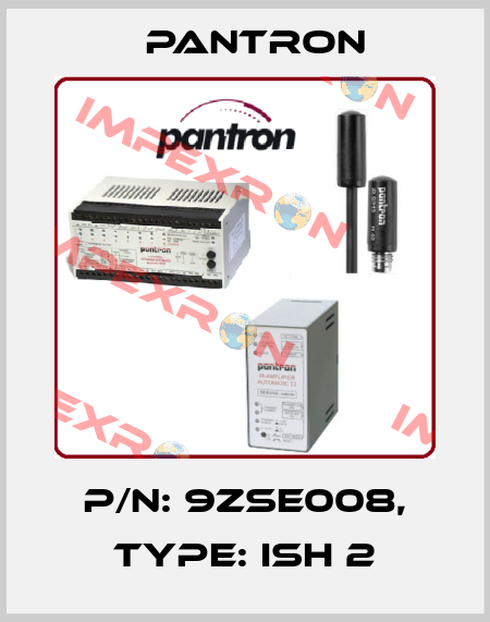 p/n: 9ZSE008, Type: ISH 2 Pantron