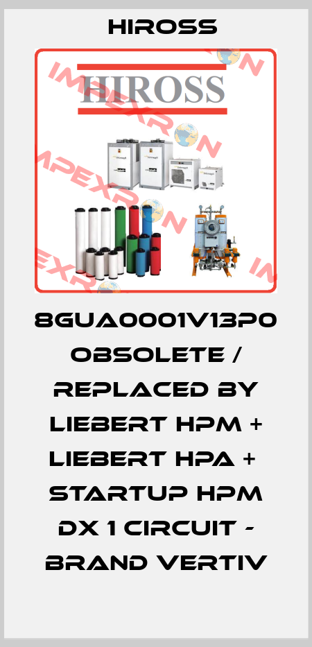8GUA0001V13P0 obsolete / replaced by Liebert HPM + Liebert HPA +  Startup HPM DX 1 Circuit - brand Vertiv Hiross
