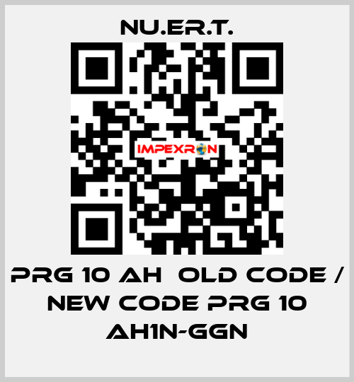 PRG 10 AH  old code / new code PRG 10 AH1N-GGN NU.ER.T.