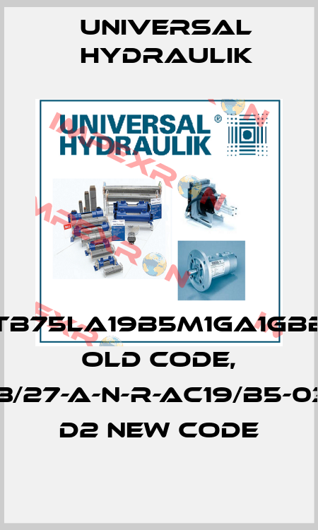 TB75LA19B5M1GA1GBB old code, SSPH-3/27-A-N-R-AC19/B5-03M1-T4 D2 new code Universal Hydraulik