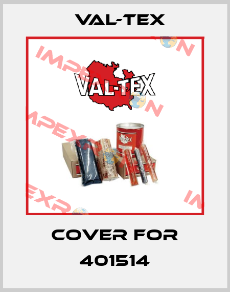 COVER for 401514 Val-Tex