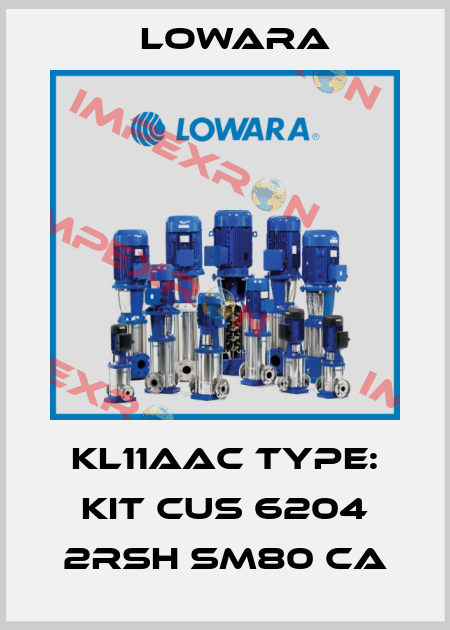 KL11AAC Type: KIT CUS 6204 2RSH SM80 CA Lowara