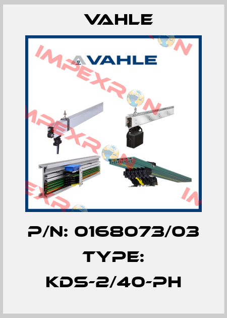 p/n: 0168073/03  Type: KDS-2/40-PH Vahle