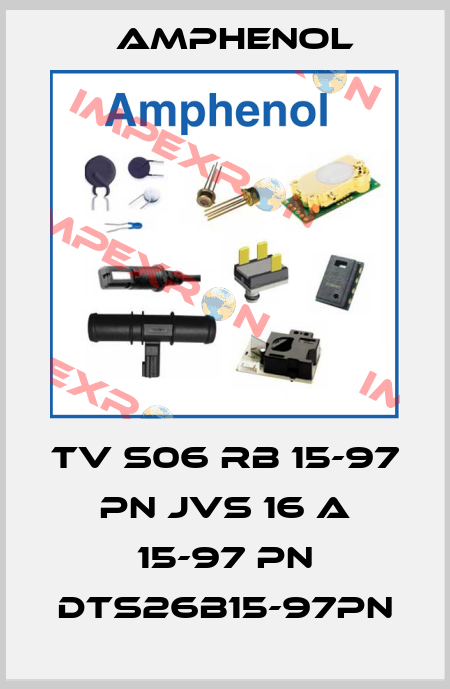 TV S06 RB 15-97 PN JVS 16 A 15-97 PN DTS26B15-97PN Amphenol