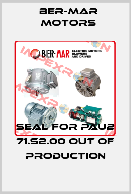 seal for PAU2 71.S2.00 out of production Ber-Mar Motors