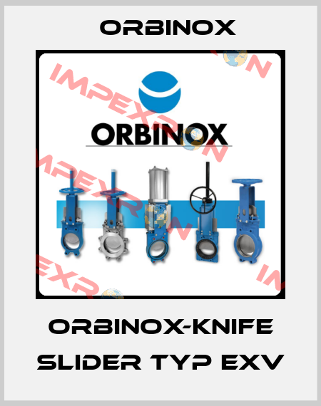 ORBINOX-knife slider Typ EXV Orbinox