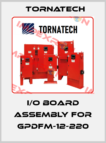 I/O board assembly for GPDFM-12-220 TornaTech
