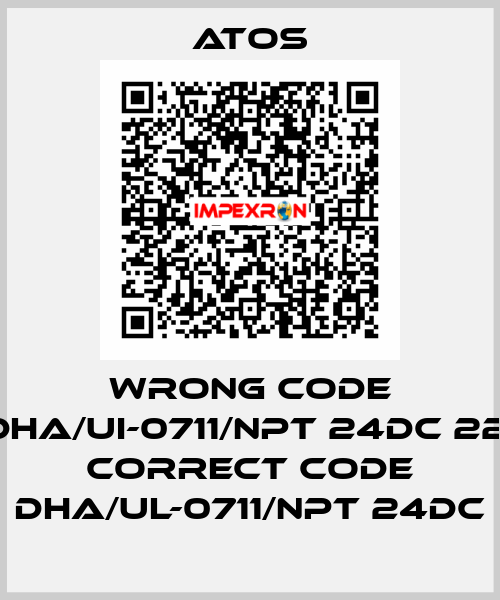 wrong code DHA/UI-0711/NPT 24DC 22, correct code DHA/UL-0711/NPT 24DC Atos